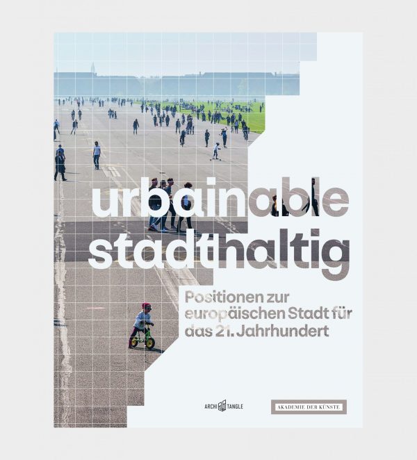 urbainable/stadthaltig - Positionen zur europäischen Stadt für das 21. Jahrhundert